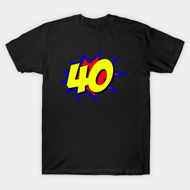 Superhero 40 Years Old Birthday T-Shirt by Flippin' Sweet Gear